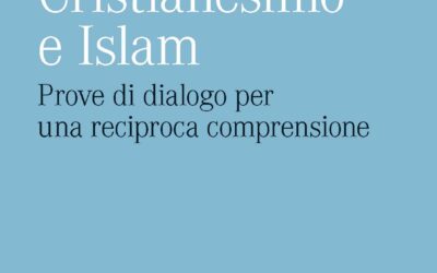 Cristianesimo e Islam. Prove di dialogo per una reciproca comprensione